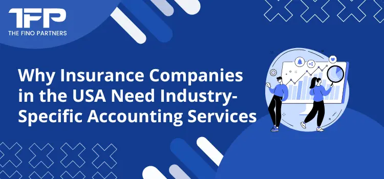 Why Insurance Companies in the USA Need Industry-Specific Accounting Services
